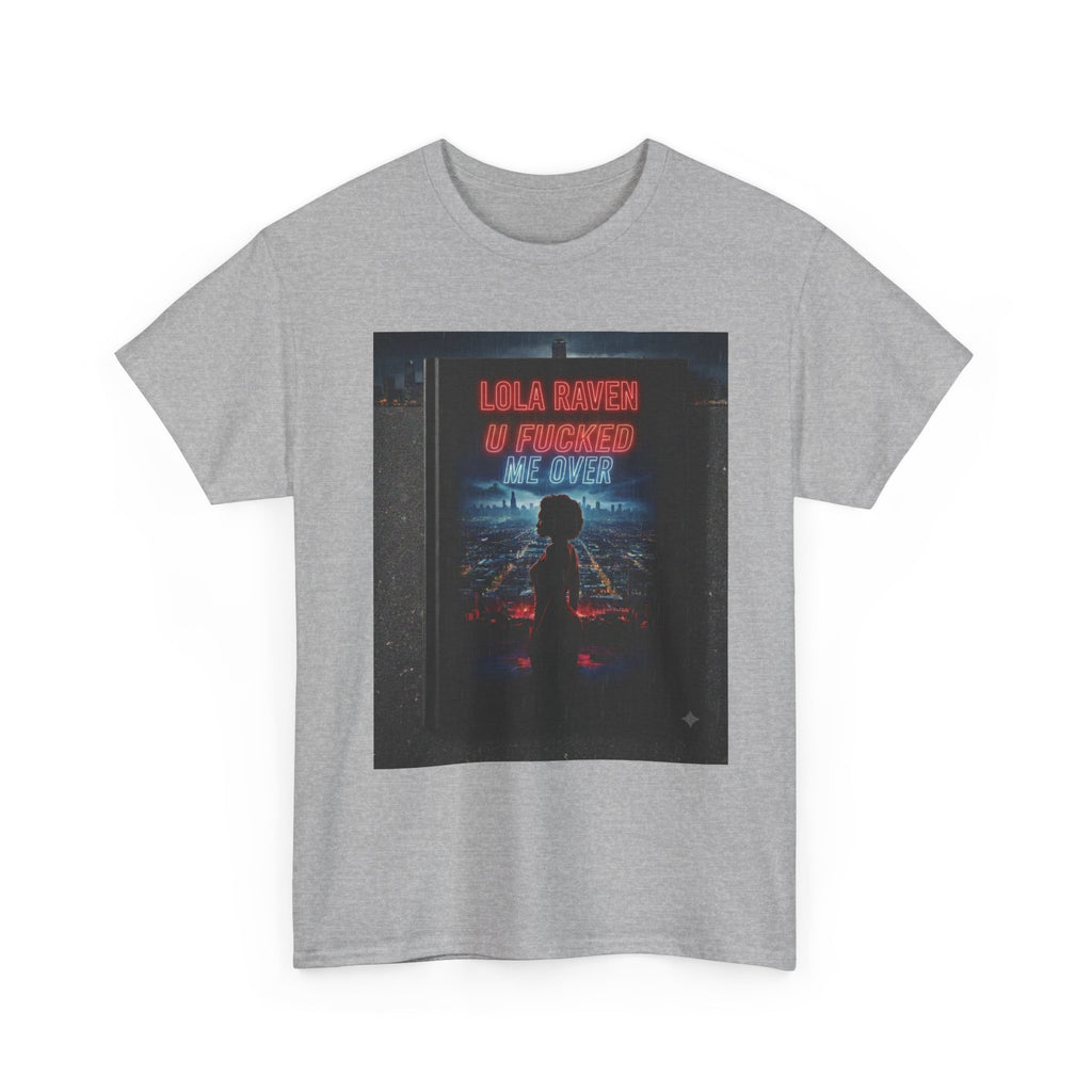 Graphic Tee — Retro Neon “Lola Raven" U Fucked Me Over”  Design T-Shirt
