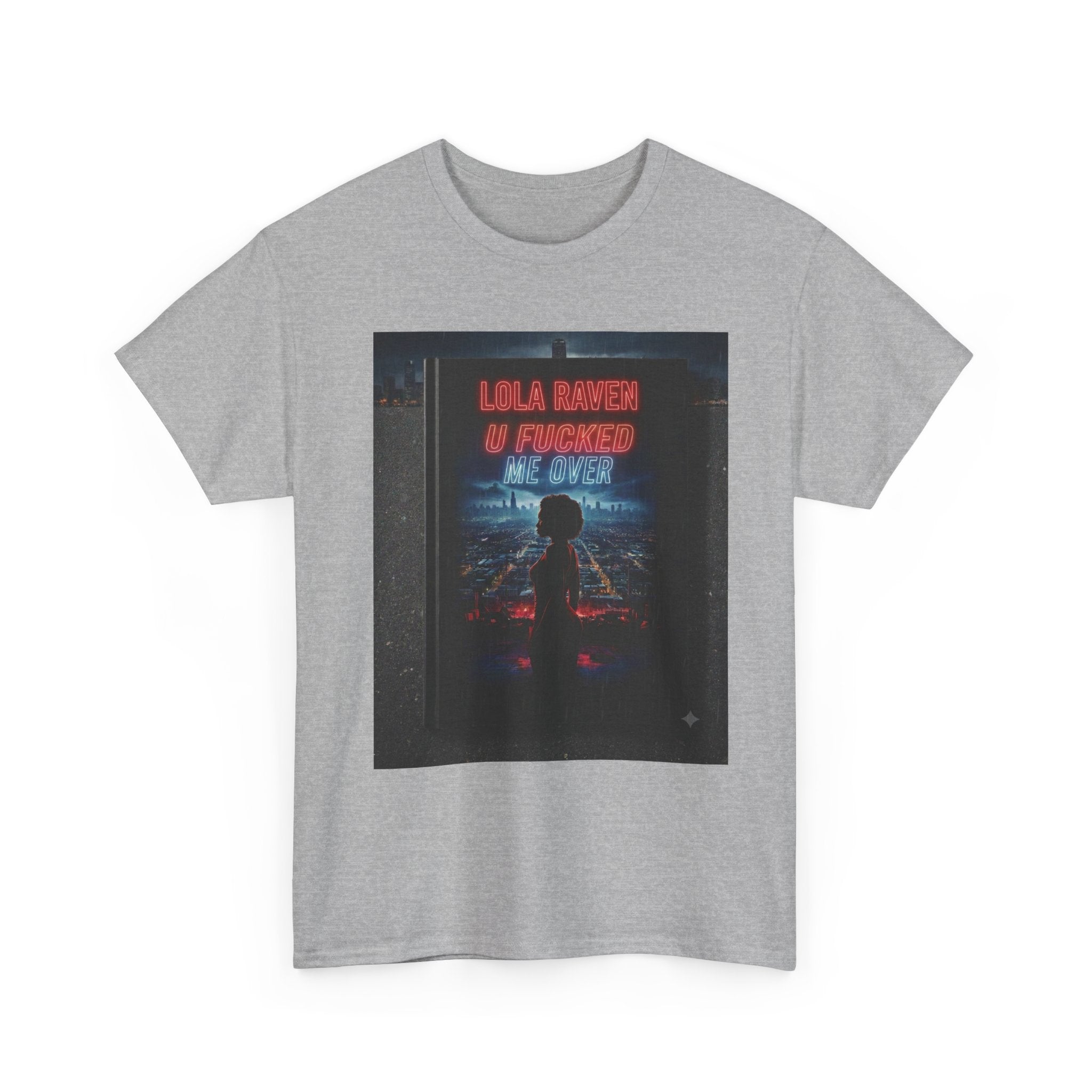 Graphic Tee — Retro Neon “Lola Raven" U Fucked Me Over”  Design T-Shirt