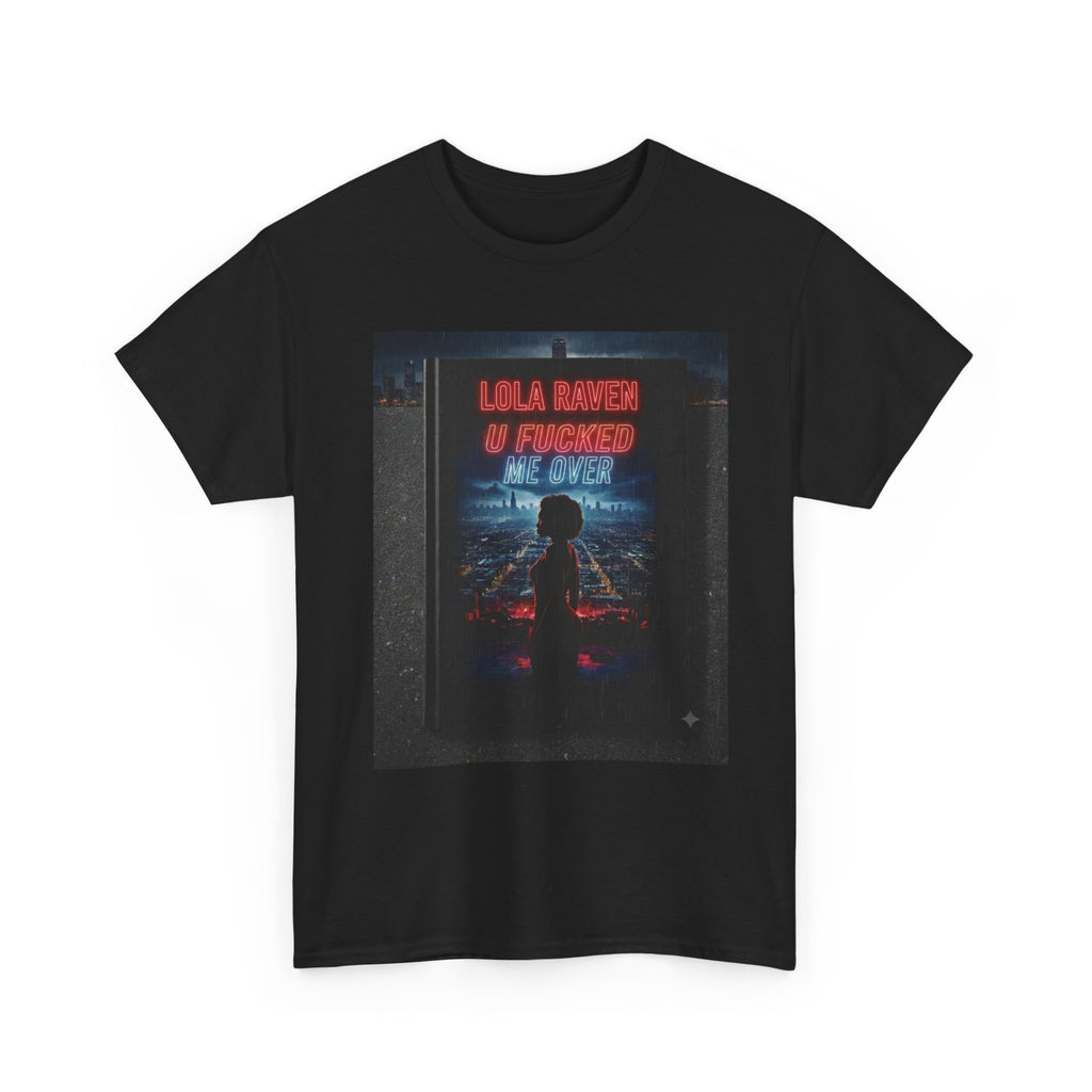 Graphic Tee — Retro Neon “Lola Raven" U Fucked Me Over”  Design T-Shirt