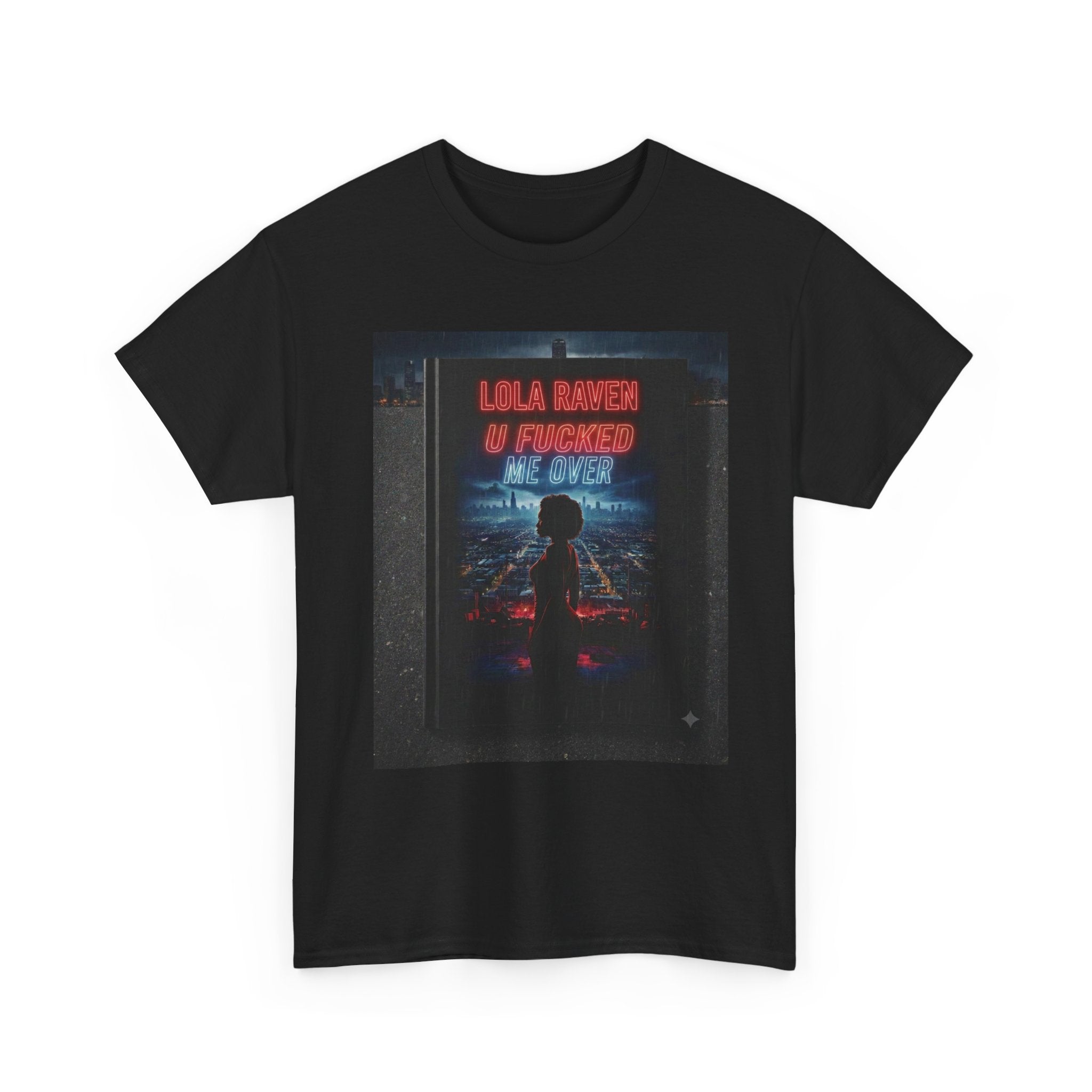 Graphic Tee — Retro Neon “Lola Raven" U Fucked Me Over”  Design T-Shirt