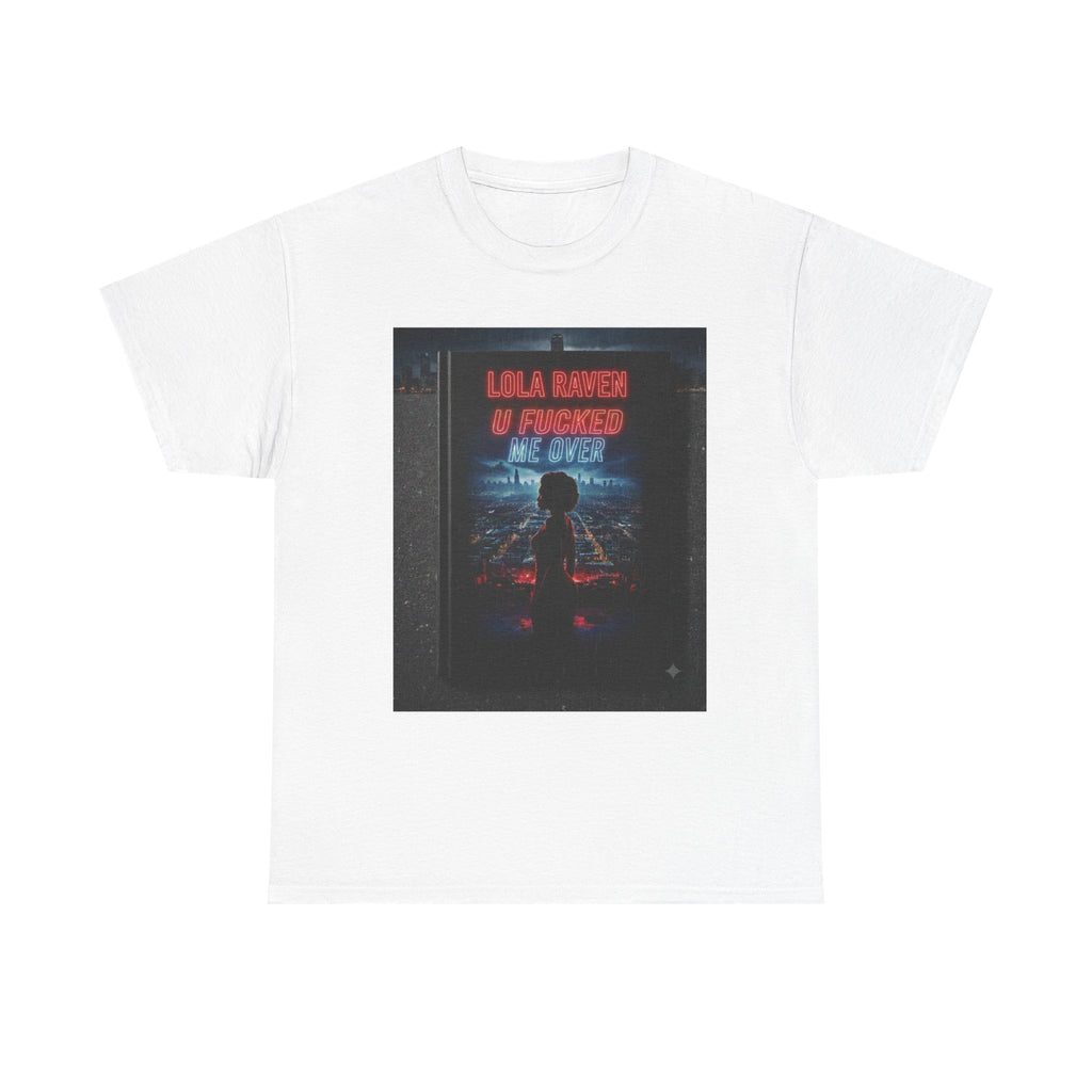 Graphic Tee — Retro Neon “Lola Raven" U Fucked Me Over”  Design T-Shirt