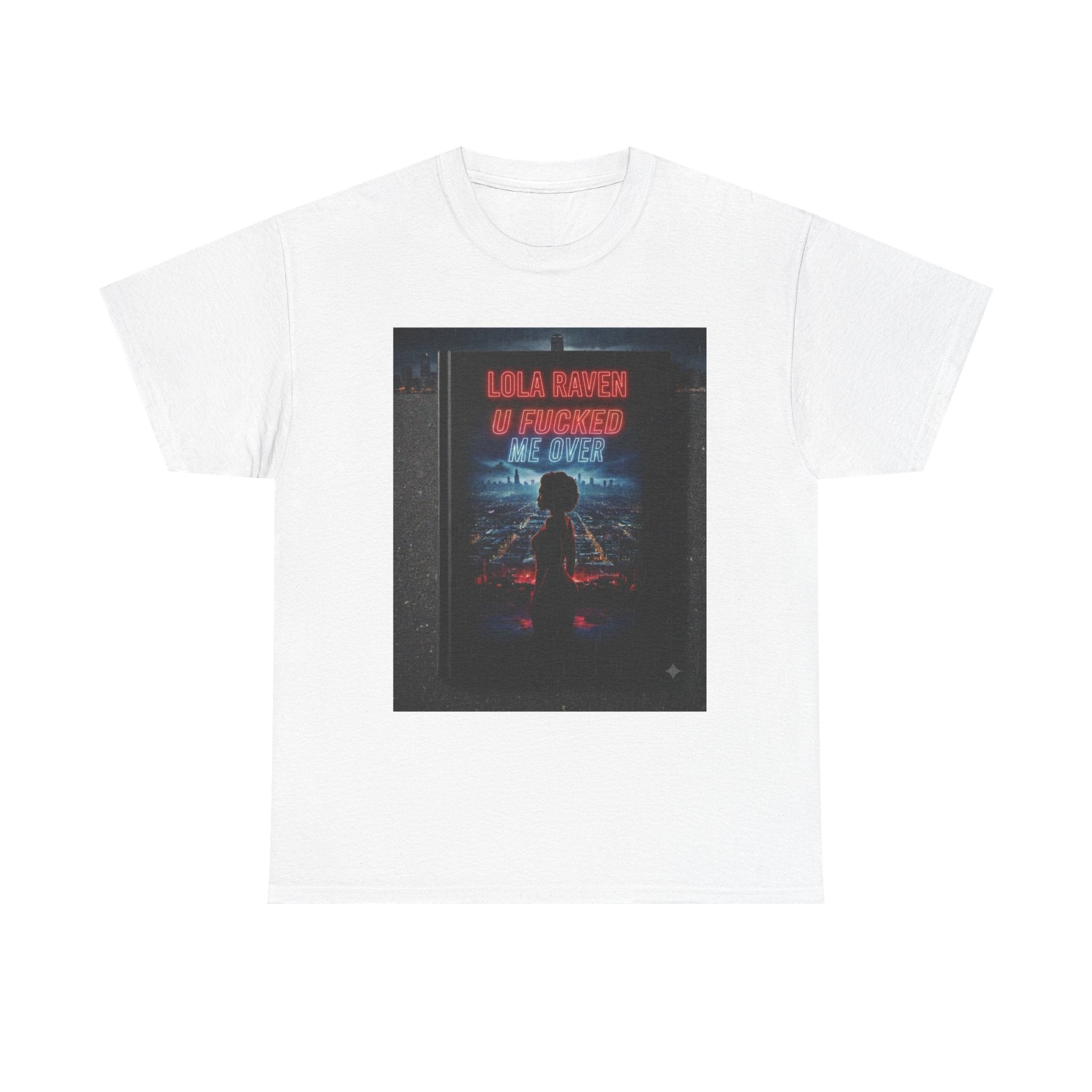 Graphic Tee — Retro Neon “Lola Raven" U Fucked Me Over”  Design T-Shirt