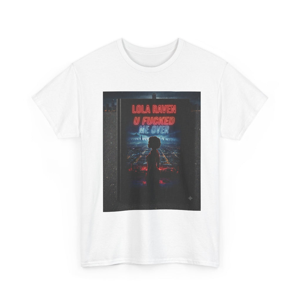 Graphic Tee — Retro Neon “Lola Raven" U Fucked Me Over”  Design T-Shirt