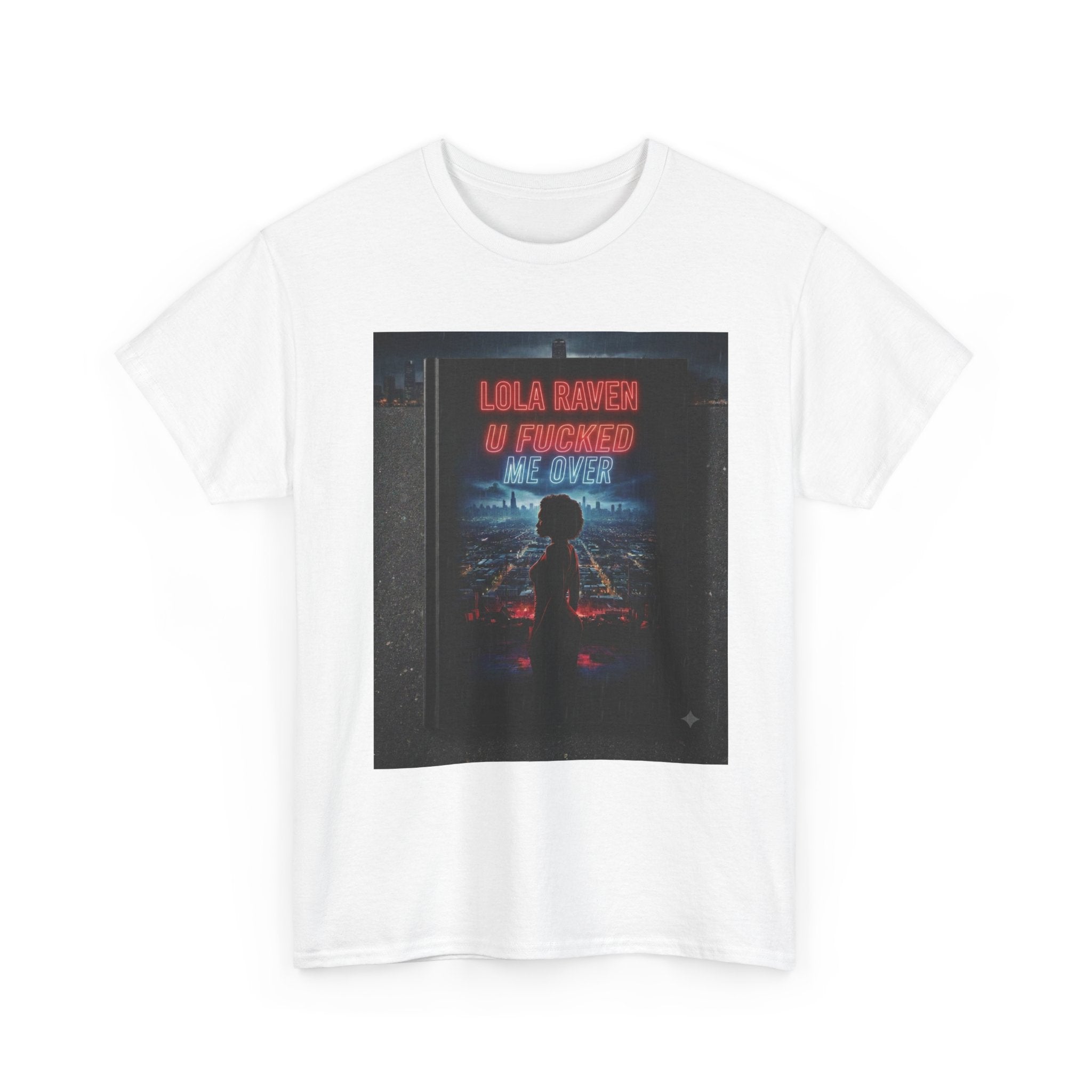 Graphic Tee — Retro Neon “Lola Raven" U Fucked Me Over”  Design T-Shirt