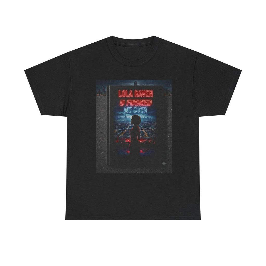 Graphic Tee — Retro Neon “Lola Raven" U Fucked Me Over”  Design T-Shirt