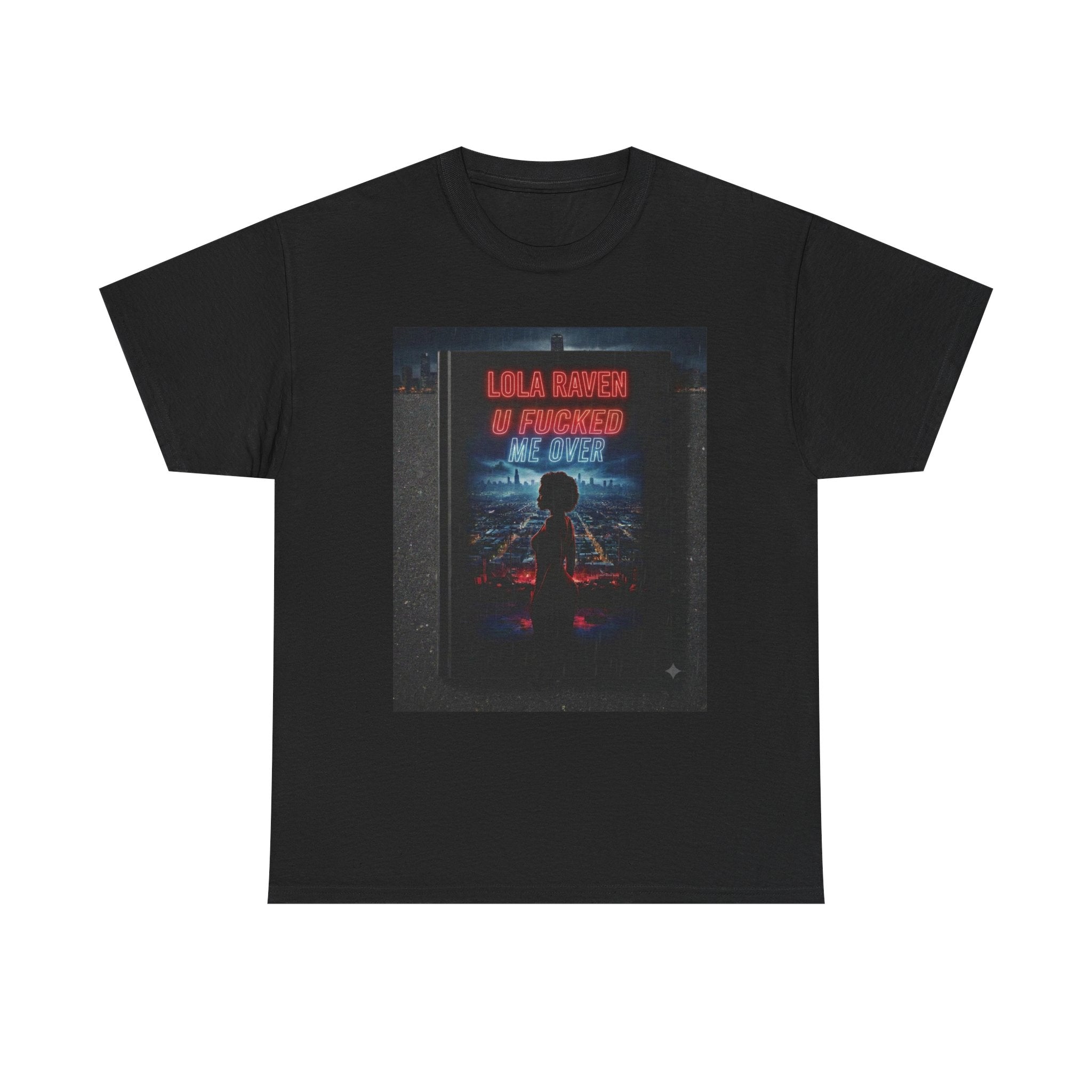 Graphic Tee — Retro Neon “Lola Raven" U Fucked Me Over”  Design T-Shirt