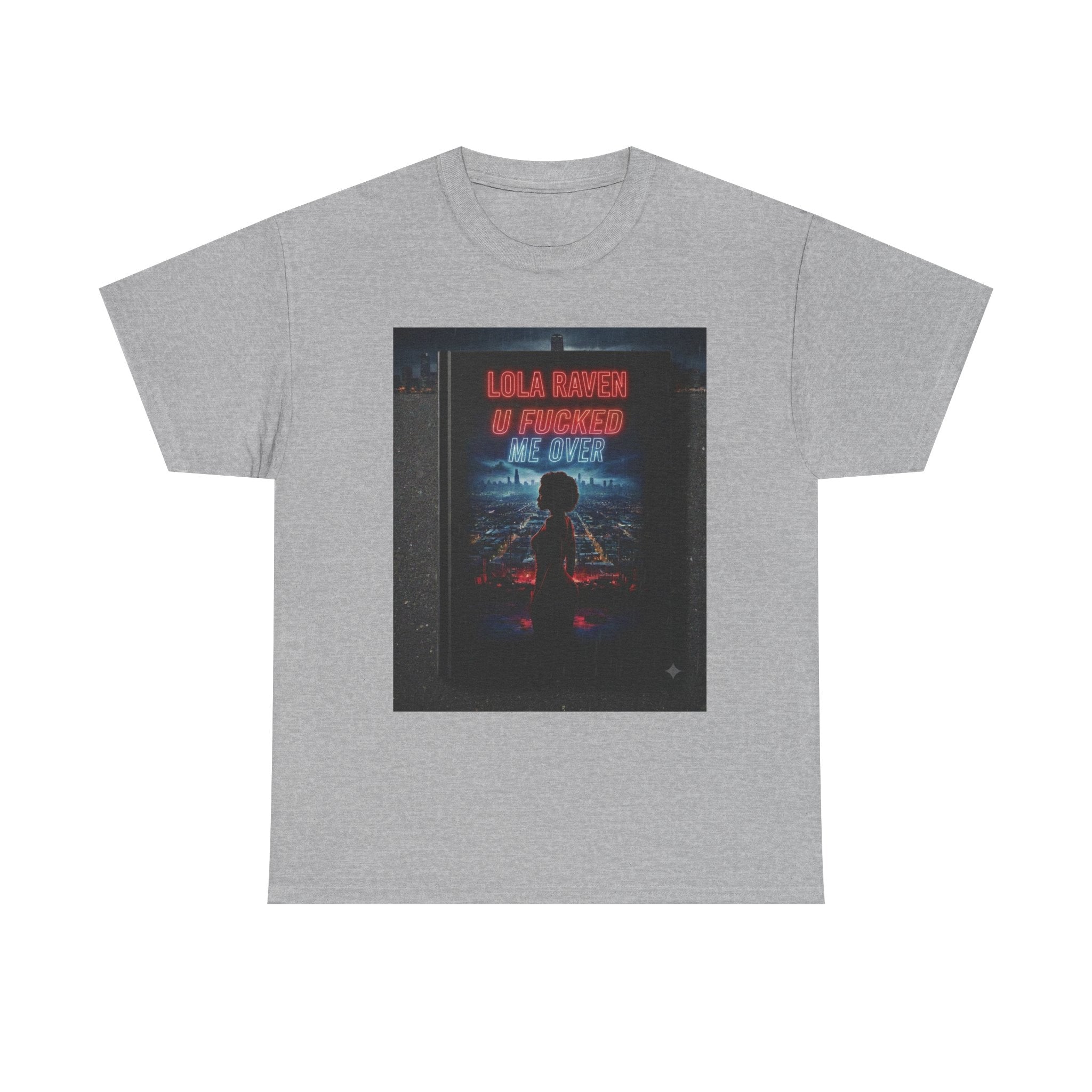 Graphic Tee — Retro Neon “Lola Raven" U Fucked Me Over”  Design T-Shirt